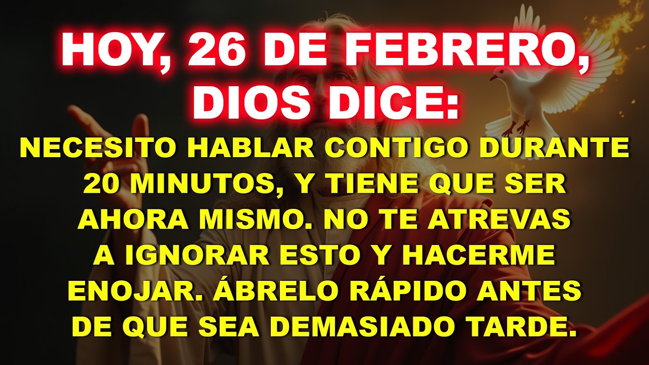 👉 Hoy, 26 de febrero, Dios dice: Necesito hablar contigo 20 minutos, y tiene que ser ahora mismo…