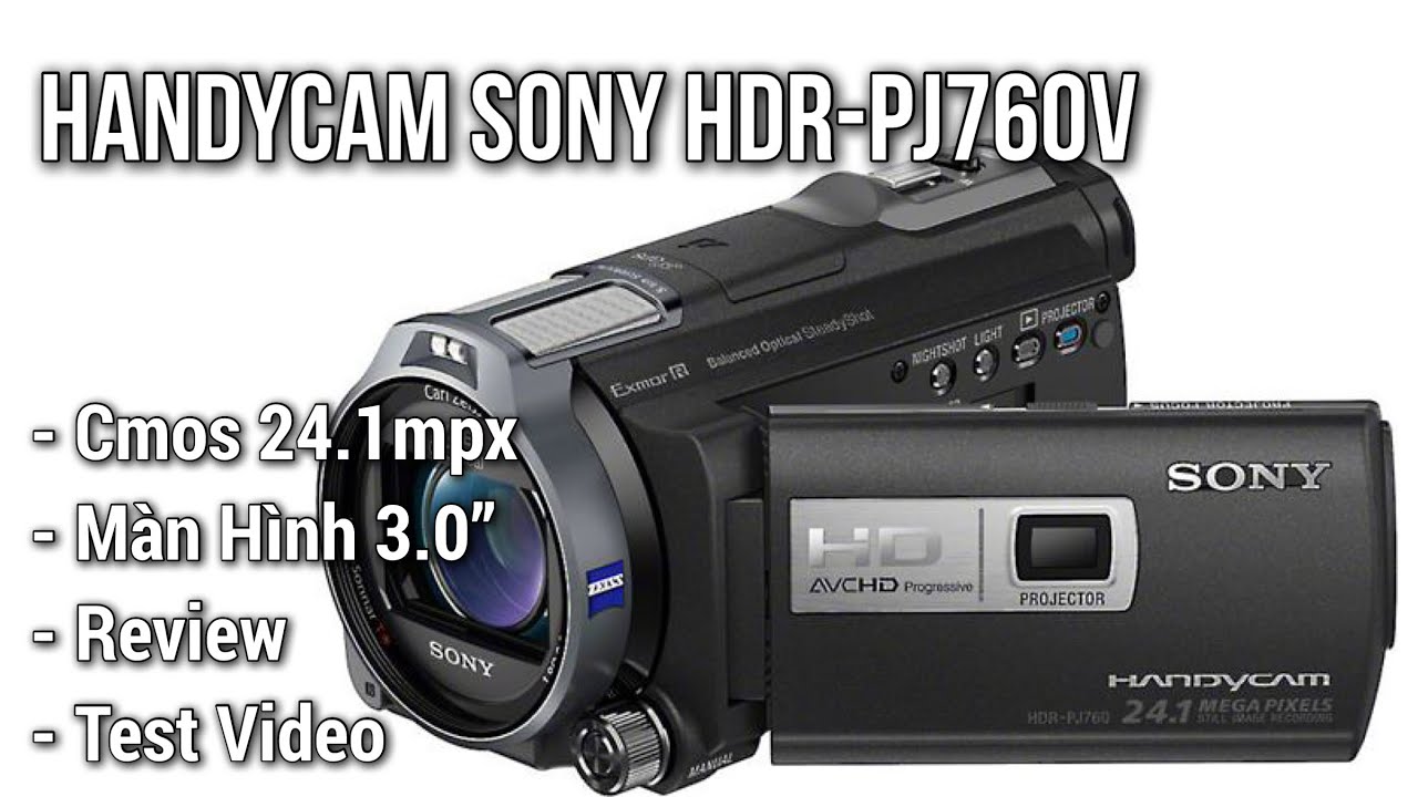 Máy Quay SONY HDR-PJ760V | Camcorder SONY HDR-PJ760V | Tùng Phú Thọ 0868238232