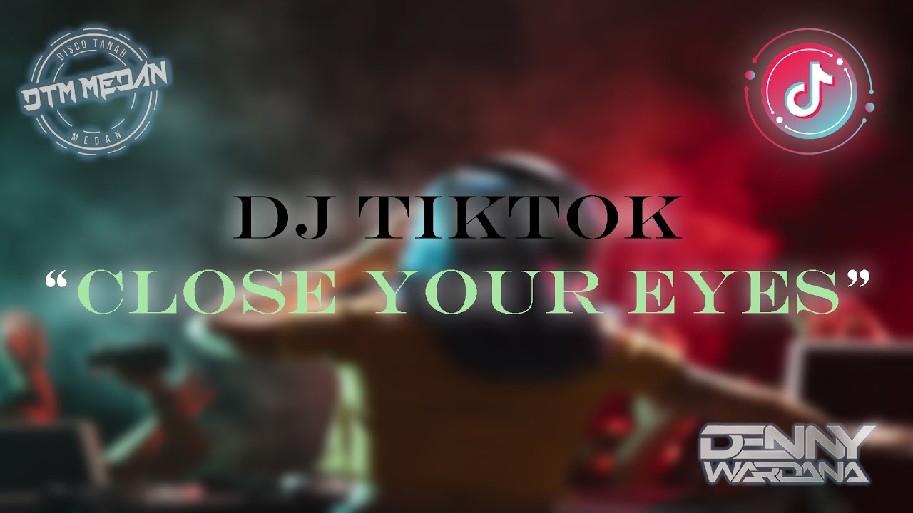 DJ TIKTOK CLOSE YOUR EYES - dw Remix [DTM MEDAN]