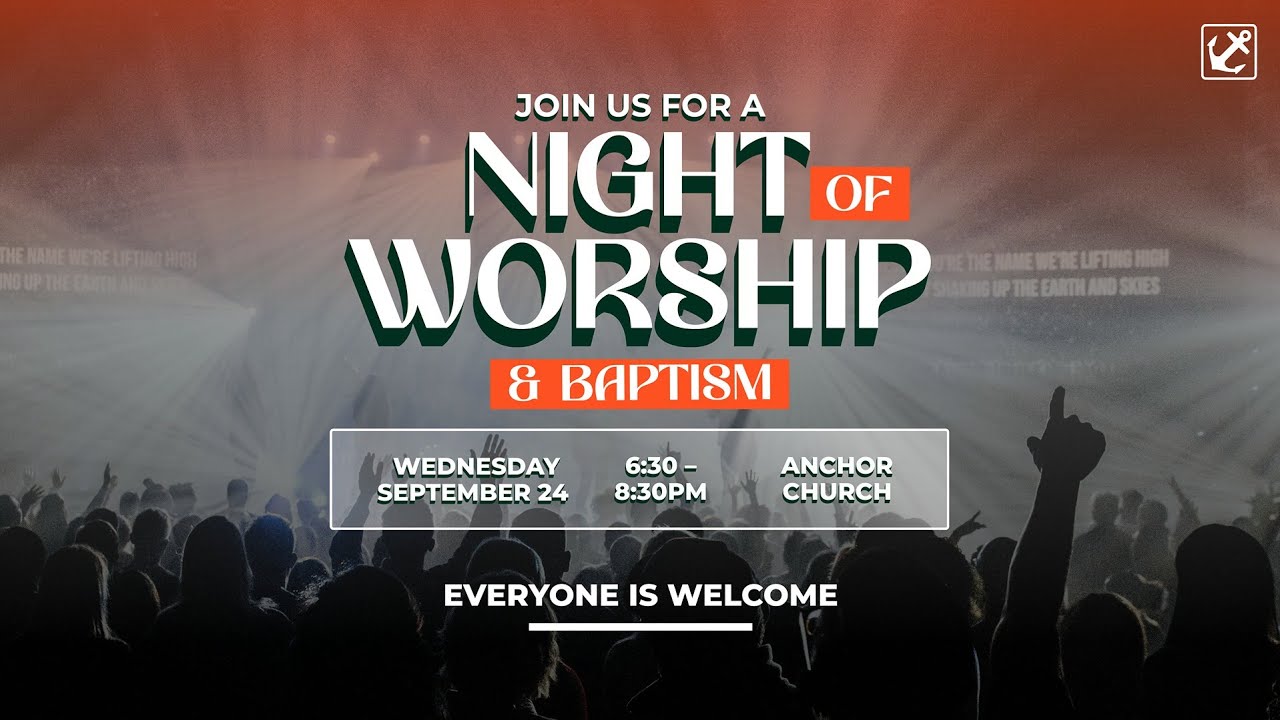 Night of Worship & Baptism – Anchor Church