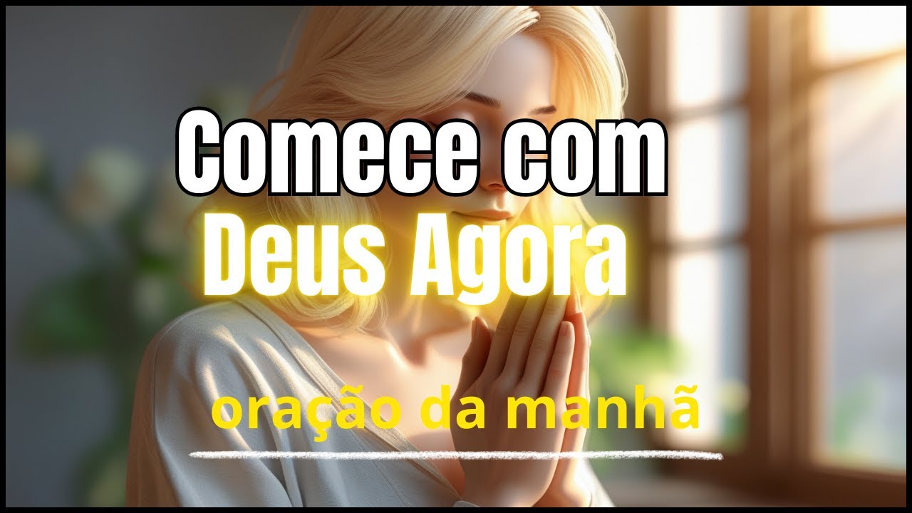 Oração da Manhã | Inicie Seu Dia com a Presença de Deus