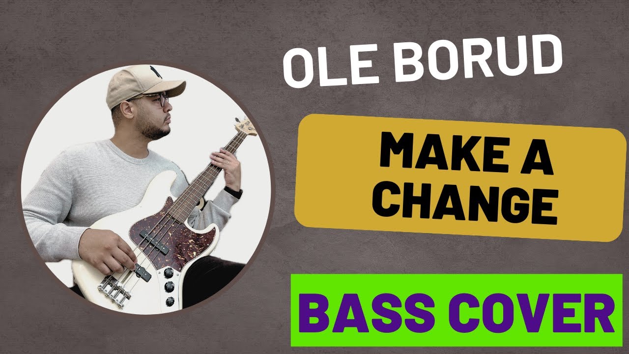 MAKE A CHANGE - Ole Børud - BASS COVER