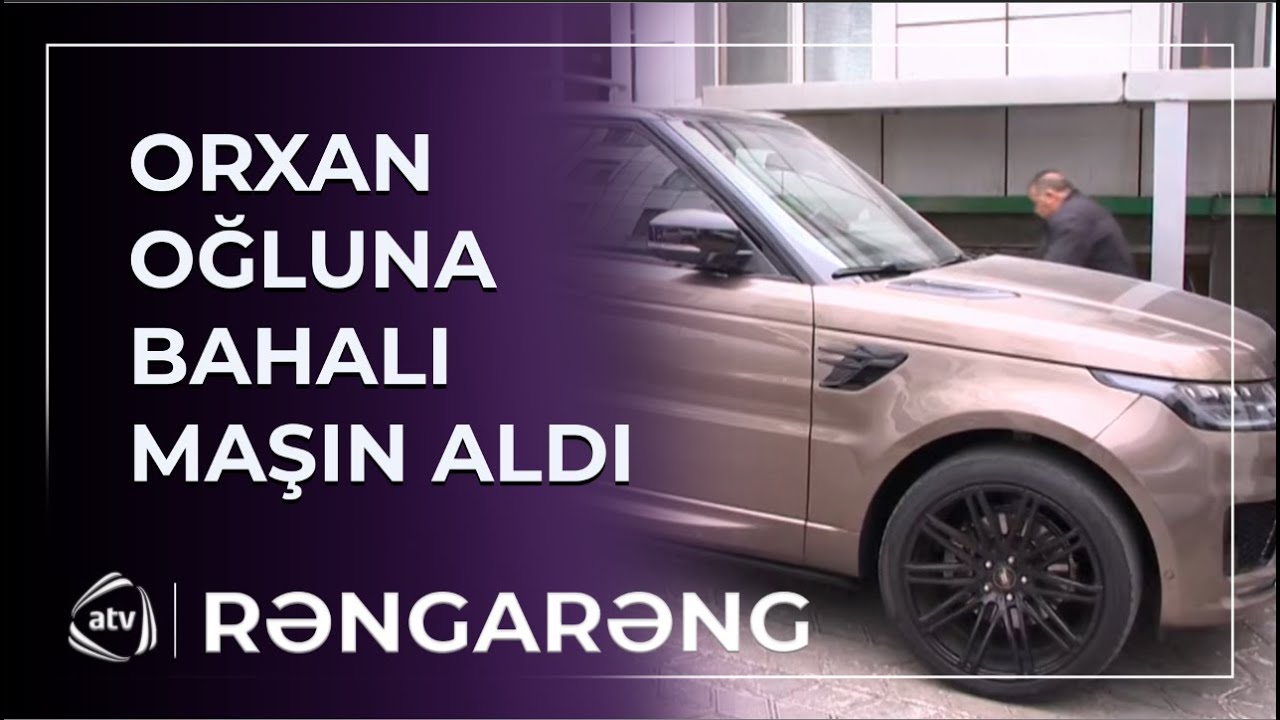 Orxan Lökbatanlı oğluna “Range Rover” markalı MAŞIN ALDI / Rəngarəng