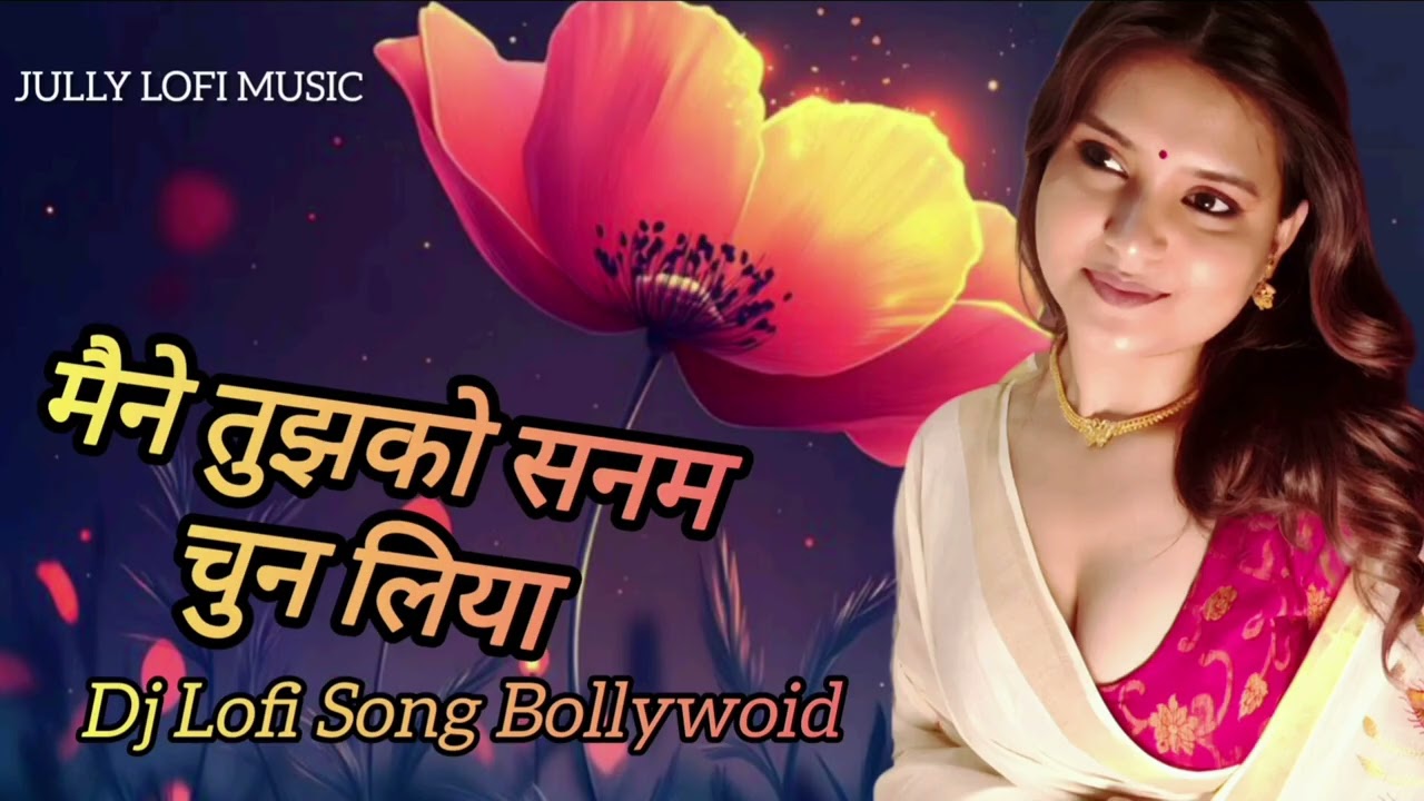 Maine Tujhko Sanam Chun Liya (DJ Lofi Remix) 💖 | Bollywood Love Song 2026 | Hindi Romantic Lofi Mix