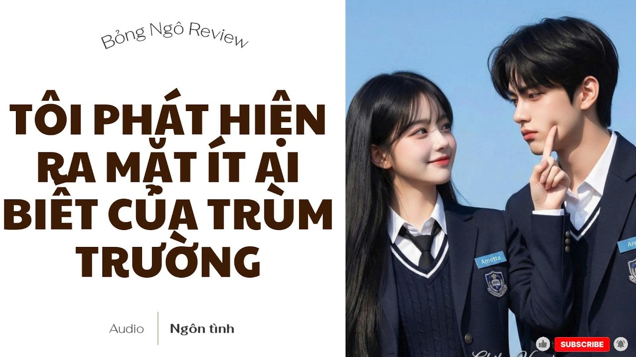 [TRUYỆN AUDIO FULL] TÔI PHÁT HIỆN RA MẶT ÍT AI BIẾT CỦA TRÙM TRƯỜNG | BỎNG NGÔ REVIEW
