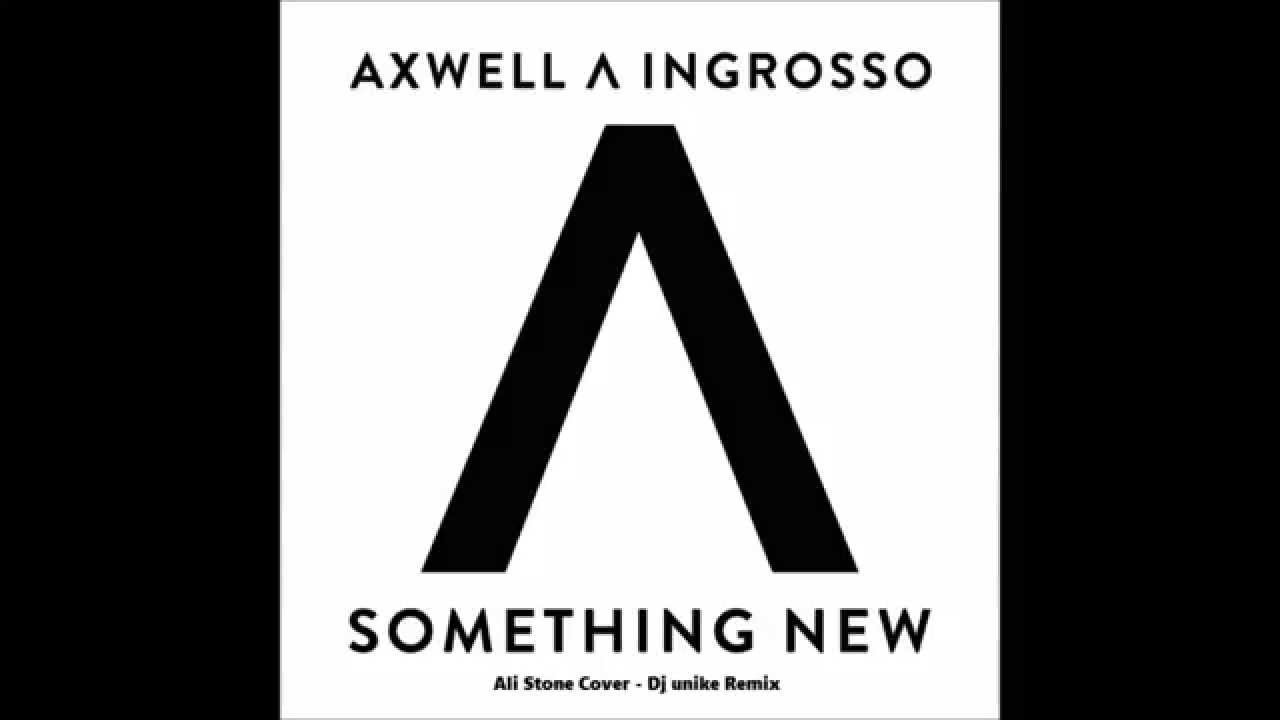 Axwell Λ Ingrosso feat. Ali Stone - Something New (unike Remix)