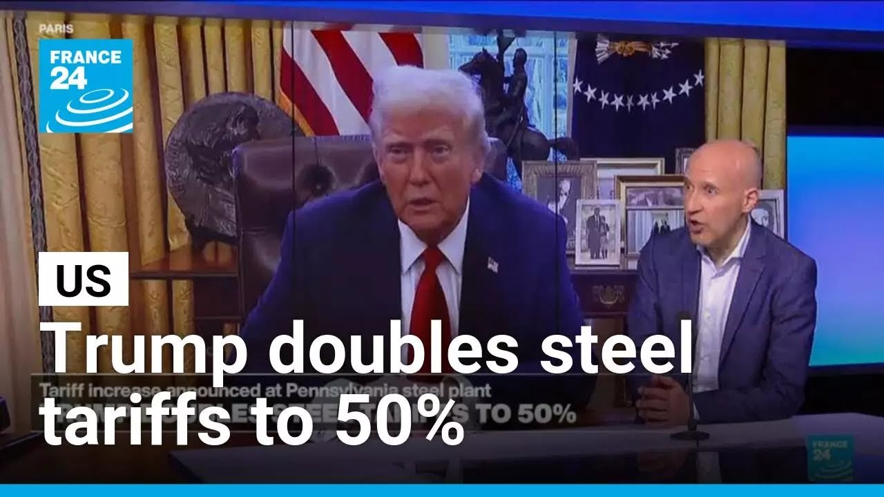 US President Donald Trump doubles steel tariffs to 50%: Doug Herbert's analysis &bull; FRANCE 24