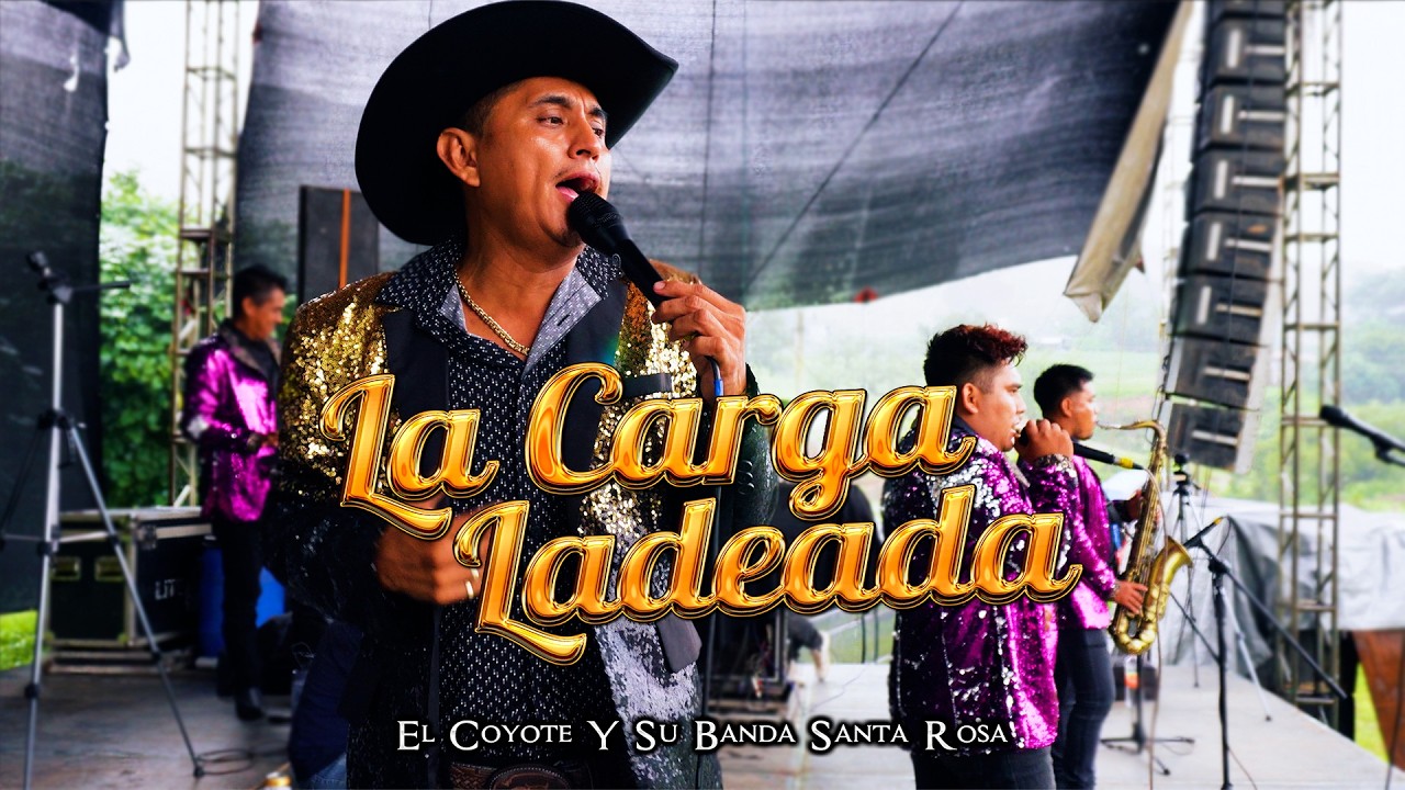 LA CARGA LADEADA EL COYOTE Y SU BANDA SANTA ROSA