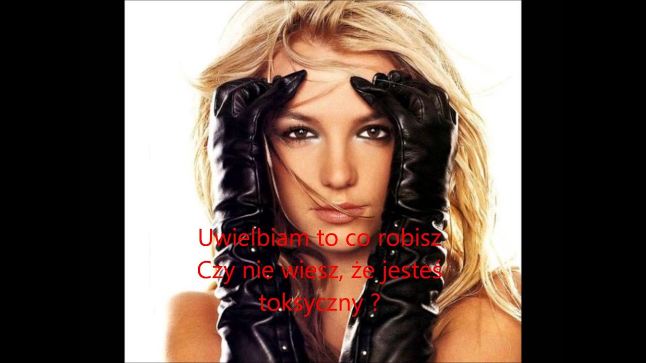 Britney Spears -Toxic Tłumaczenie PL