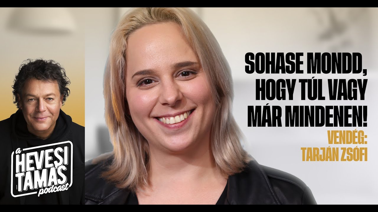 SOHASE MONDD, HOGY TÚL VAGY MÁR MINDENEN! - Tarján Zsófi // Hevesi Tamás Podcast