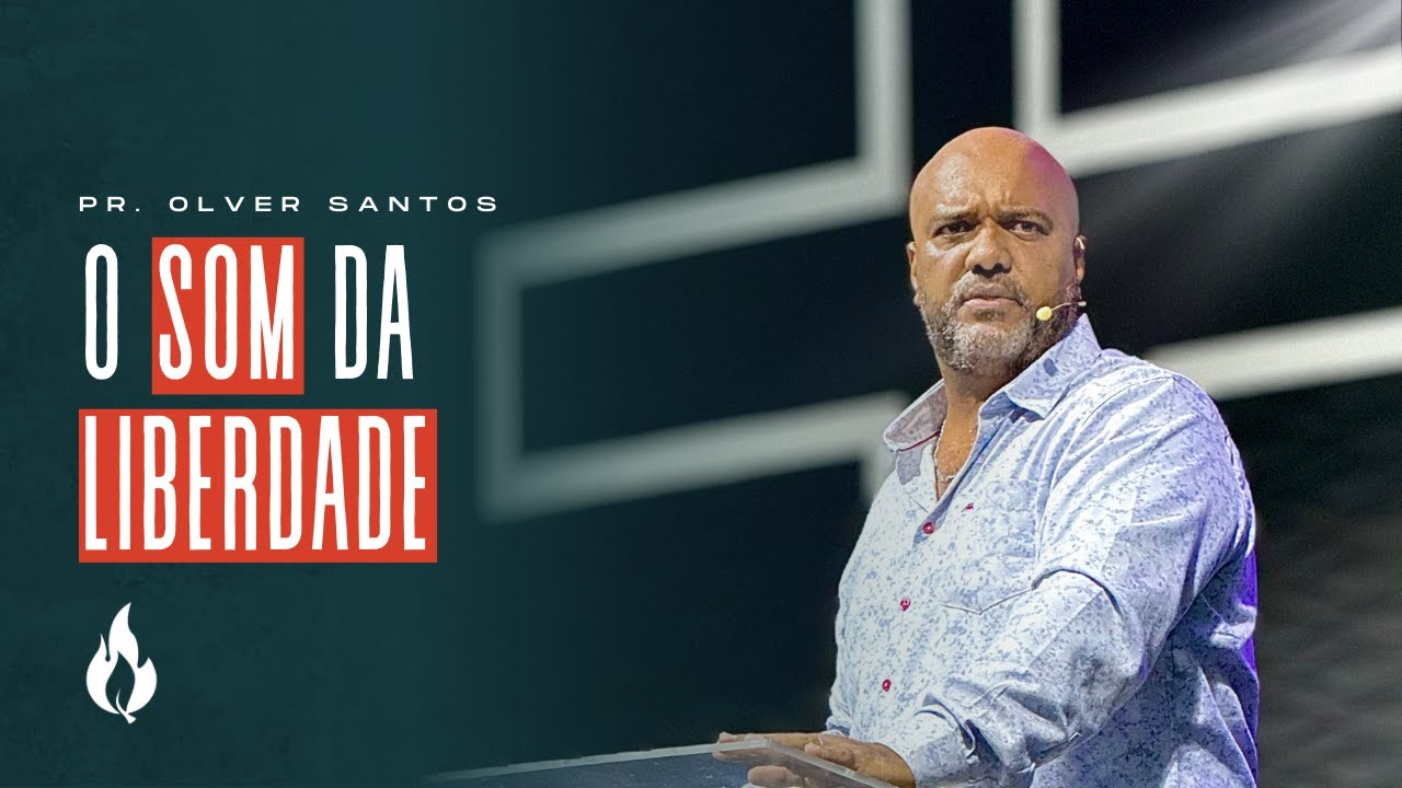 O som da liberdade | Pr. Olver Santos
