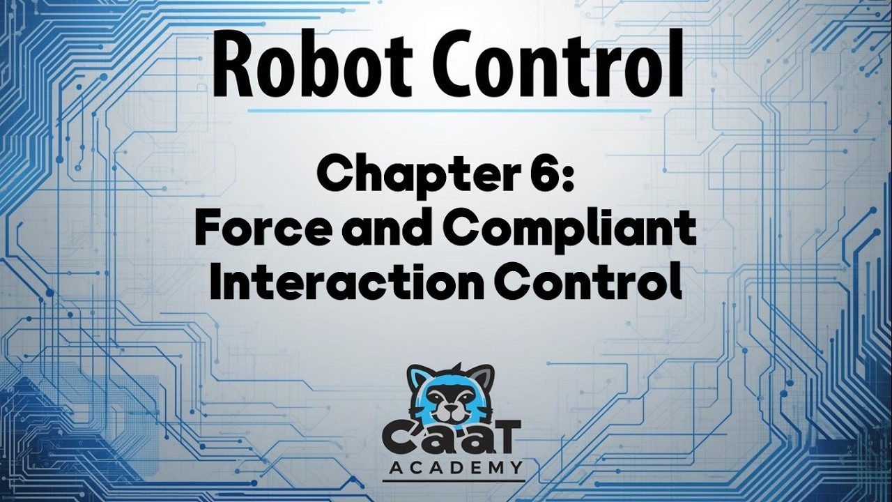 Robot Control Course | Chapter 6: Force and Compliant Interaction Control