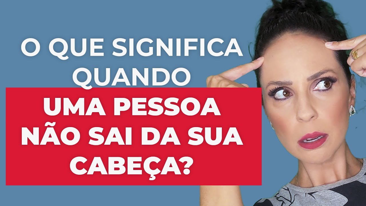 O que significa quando uma pessoa não sai da sua cabeça? Desvende esse mistério!