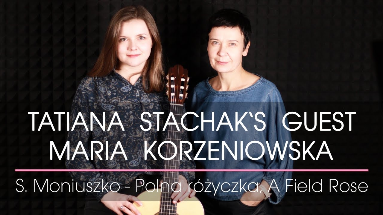 Tatiana Stachak's Guest: Maria Korzeniowska plays S. Moniuszko / arr. T. Stachak - A Field Rose