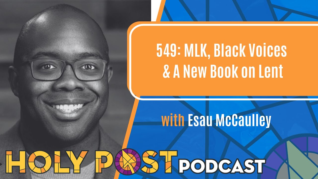 549: MLK, Black Voices & A New Book on Lent w/Esau McCaulley