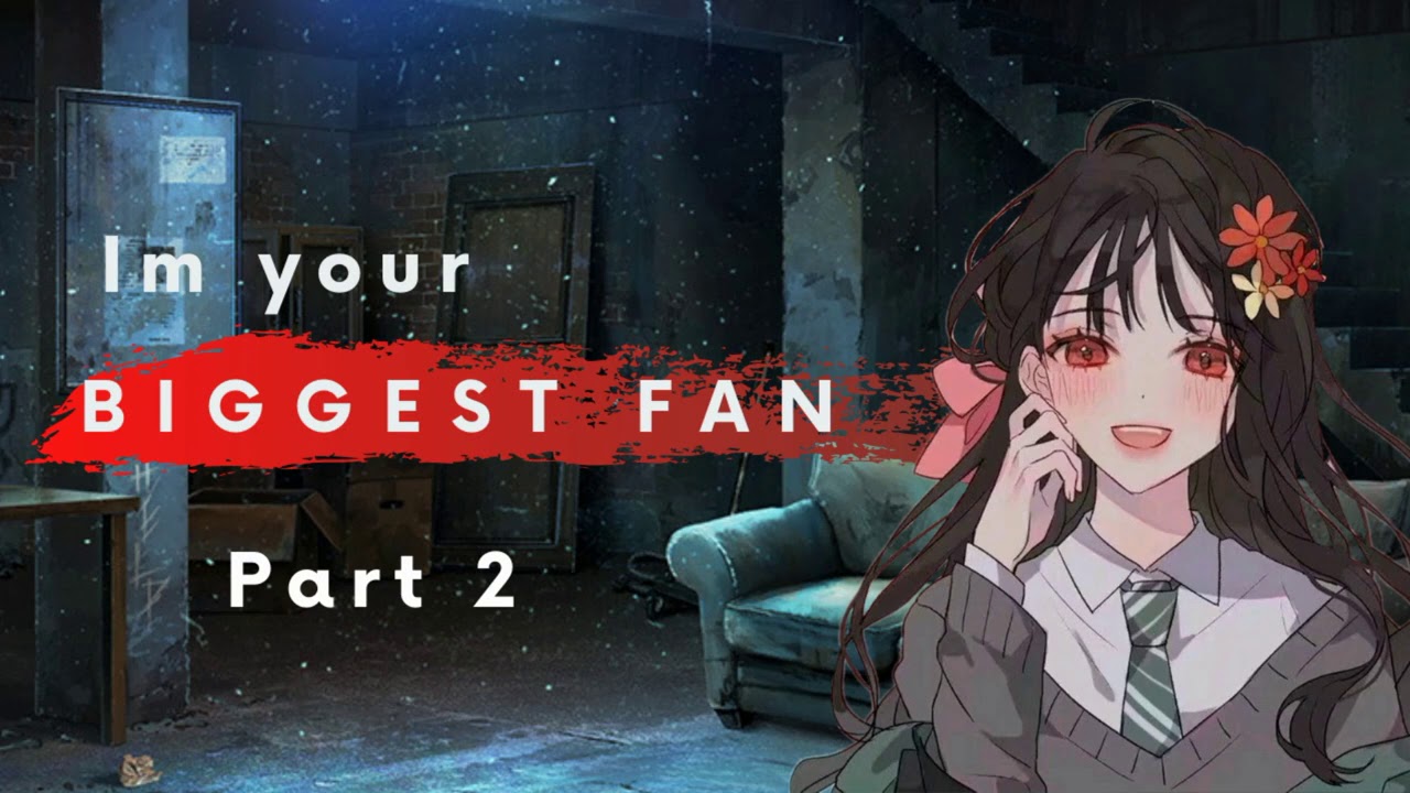 Im Your Biggest Fan Part 2 [Yandere] [Personal Attention] (F4A)