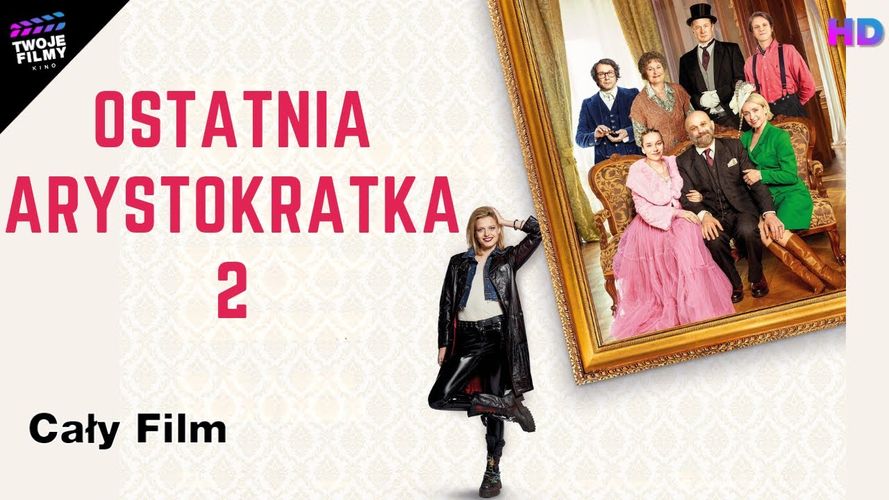 OSTATNIA ARYSTOKRATKA 2 I Polski Lektor I Komedia, Familijny, Drama I Cały Film I HD