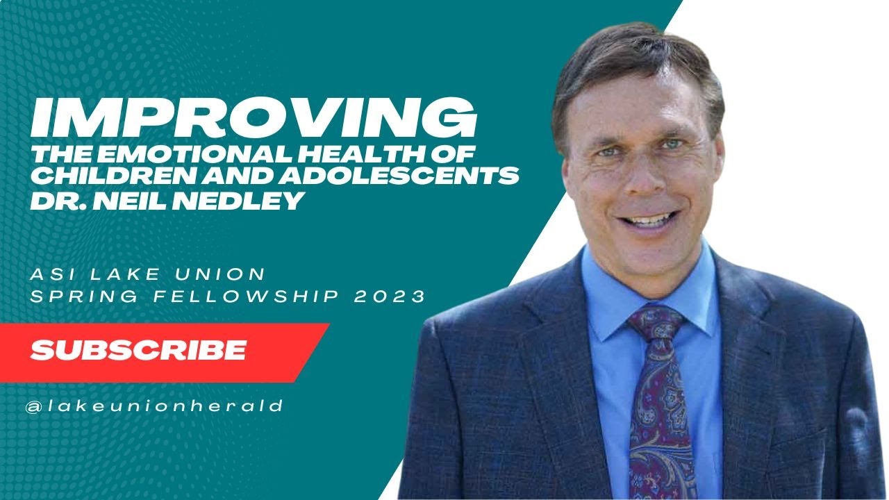 Improving the Emotional Health of Children and Adolescents w/ Dr. Neil Nedley | ASI Lake Union 2023