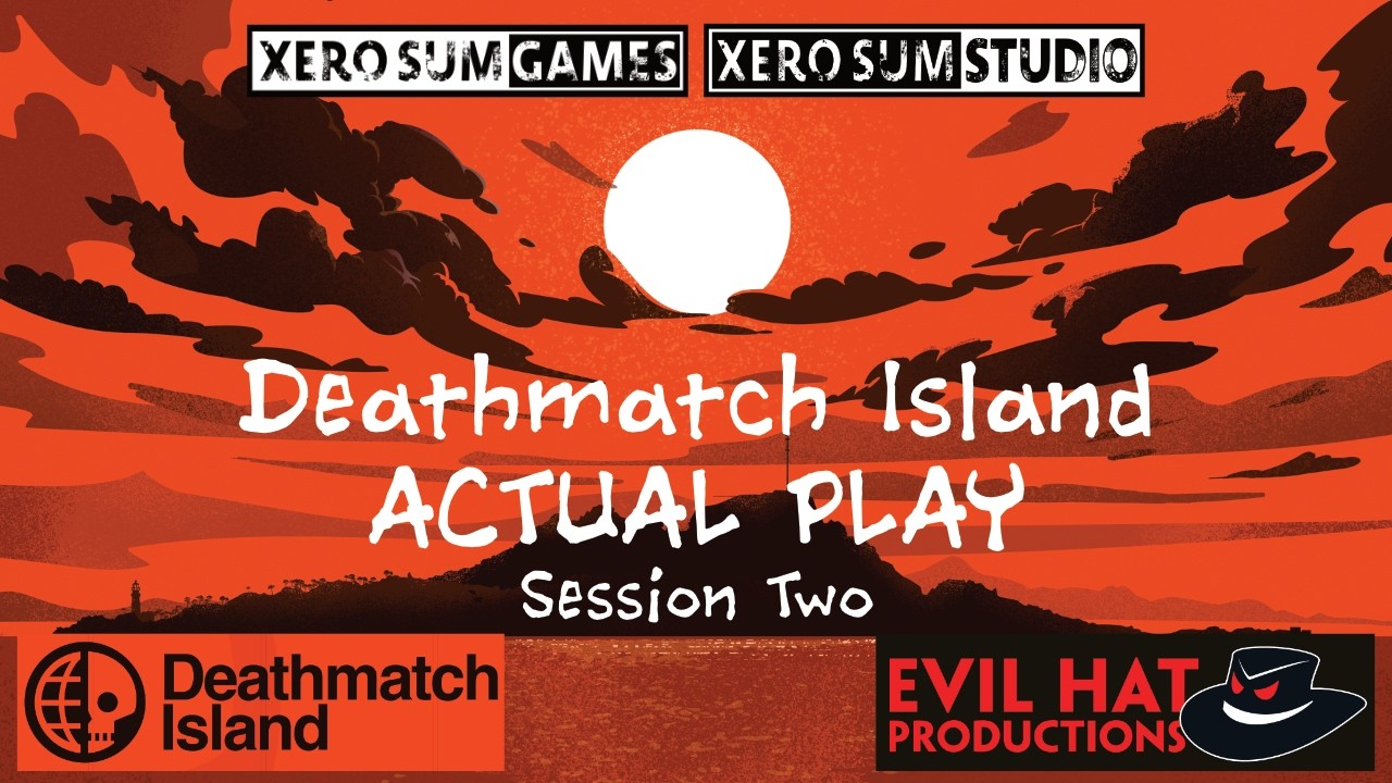 Deathmatch Island Actual Play | Evil Hat Productions | Xero Sum Games | Session 02