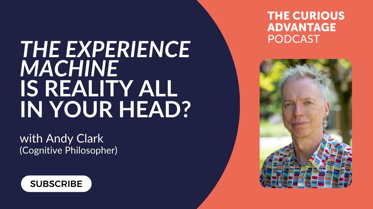 #77 The Experience Machine - Is Reality All in Your Head? with Andy Clark (Cognitive Philosopher)