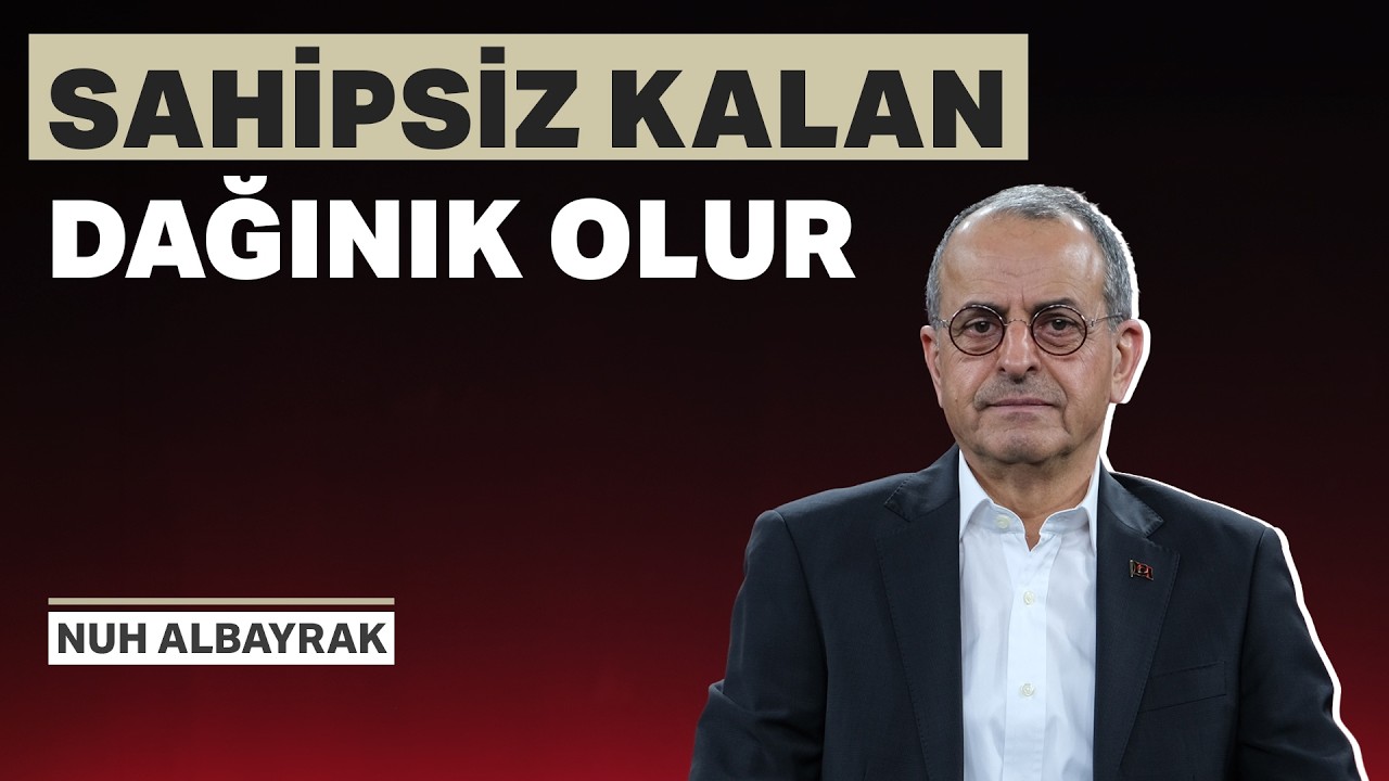 Sahipsiz kalan dağınık olur| Star Gazetesi Genel Yayın Yönetmeni Nuh Albayrak anlattı