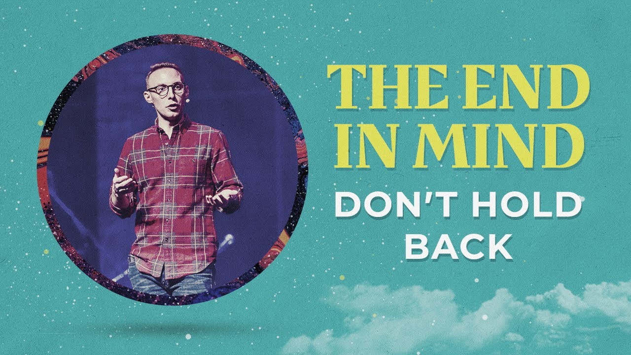 Don't Hold Back | Pastor Jeff Sandstrom | The End in Mind