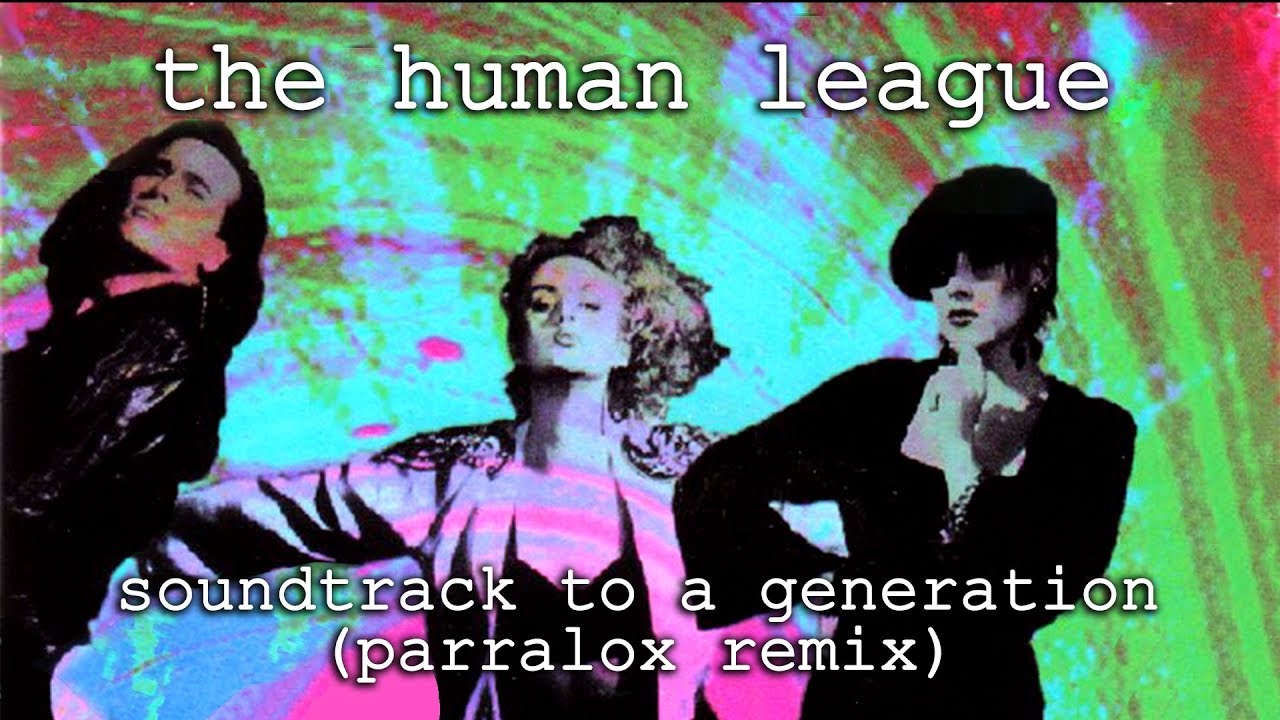 The Human League - Soundtrack to a Generation (Parralox Remix)