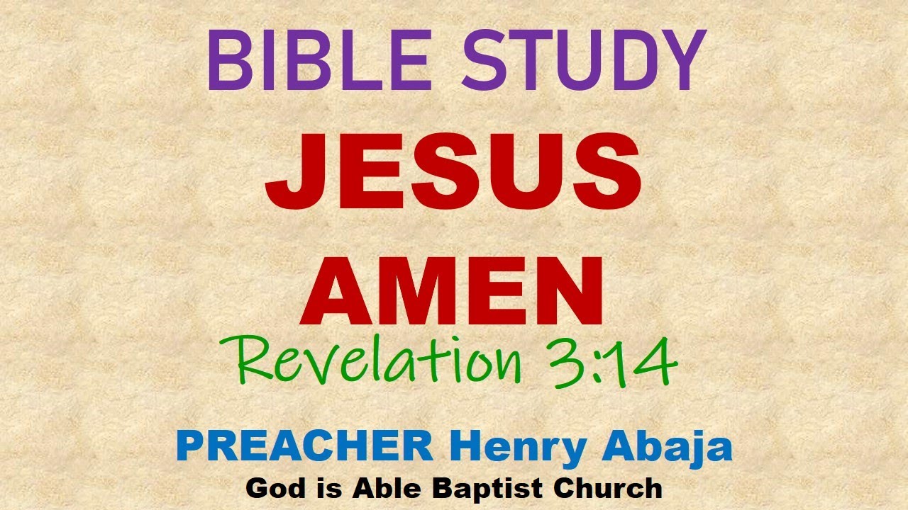 Bible Study   Jesus   AMEN (Revelation 3:14)