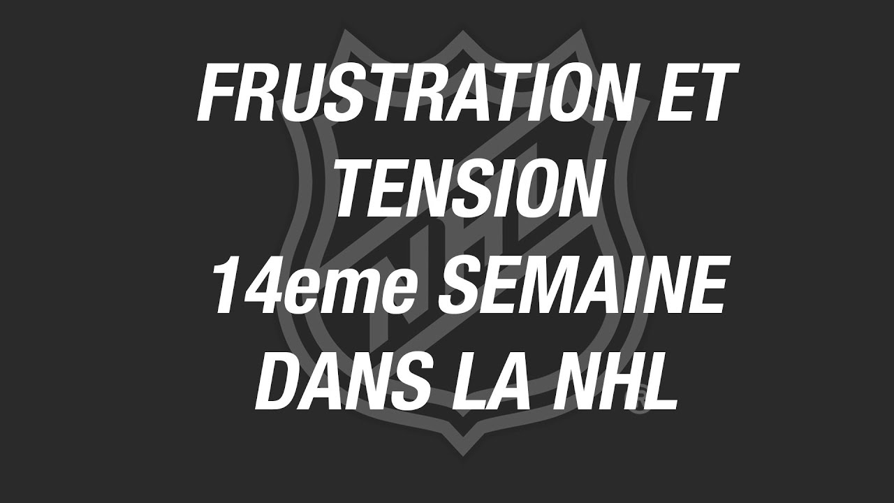 14eme semaine dans la NHL : Les frustrations commencent à ressortir.