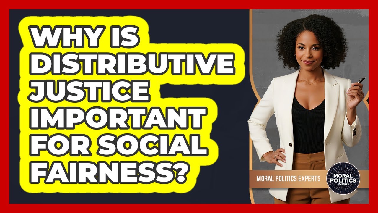 Why Is Distributive Justice Important For Social Fairness?