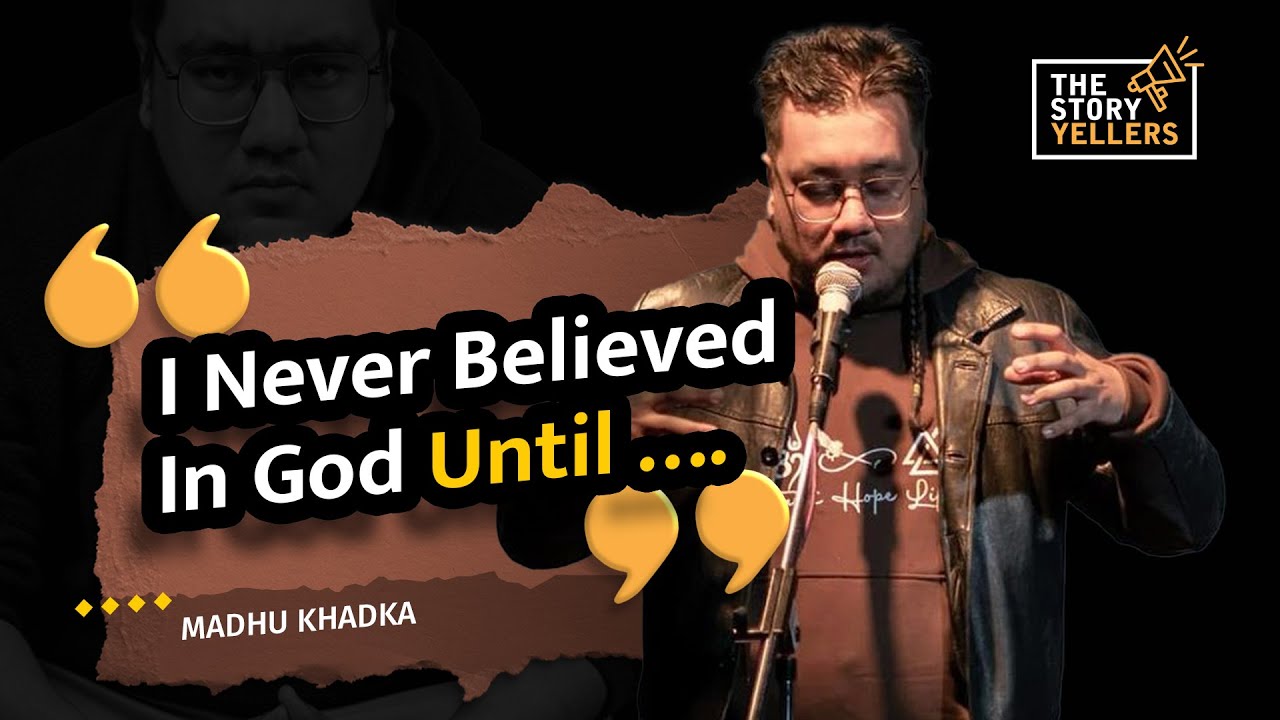 I Never Believed in God, Until...! - Madhu Khadka, The Storyyellers