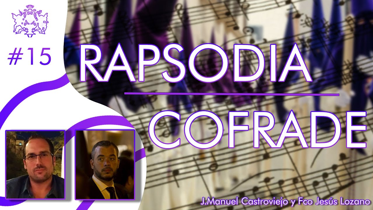 Rapsodia Cofrade, Episodio 15-Jos&eacute; M. Castroviejo, Francisco J. Lozano