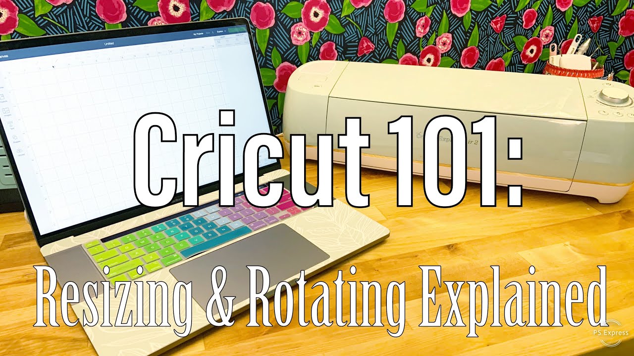 Cricut 101 - Resizing and Rotating in Cricut Design Space