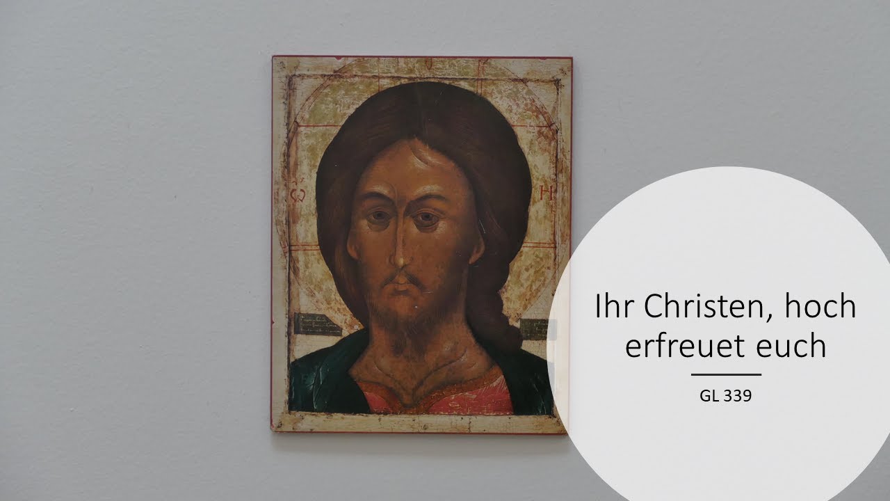 Ihr Christen, hoch erfreuet euch (GL 339)