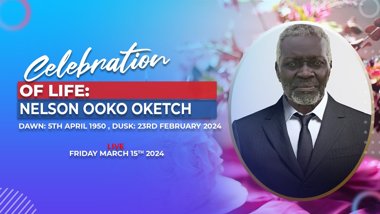 CELEBRATION OF LIFE: NELSON OOKO OKETCH
