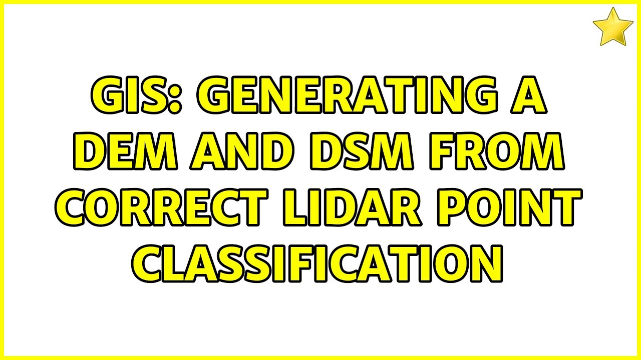 GIS: Generating a DEM and DSM from correct LiDAR point classification