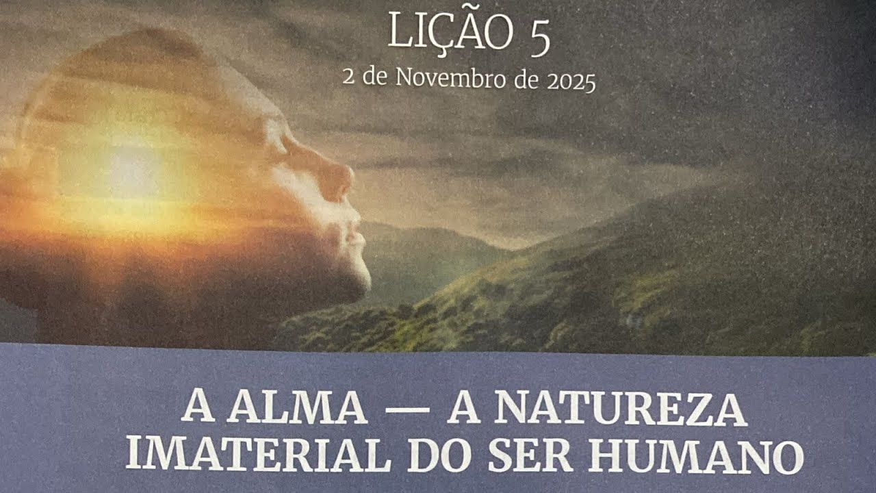 A ALMA-A Natureza Imaterial Do Ser Humano. Lição 5 CPAD Adultos 
