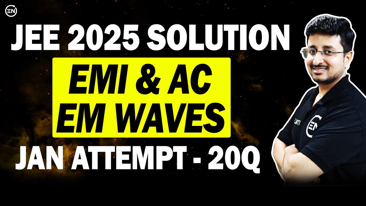 JEE Main 2025 PYQs - EMI, AC & EM Waves | Jan Attempt Solutions | Eduniti | Mohit Sir