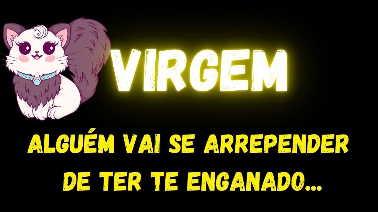 ♍️VIRGEM😔ALGUÉM VAI SE ARREPENDER DE TER TE ENGANADO...