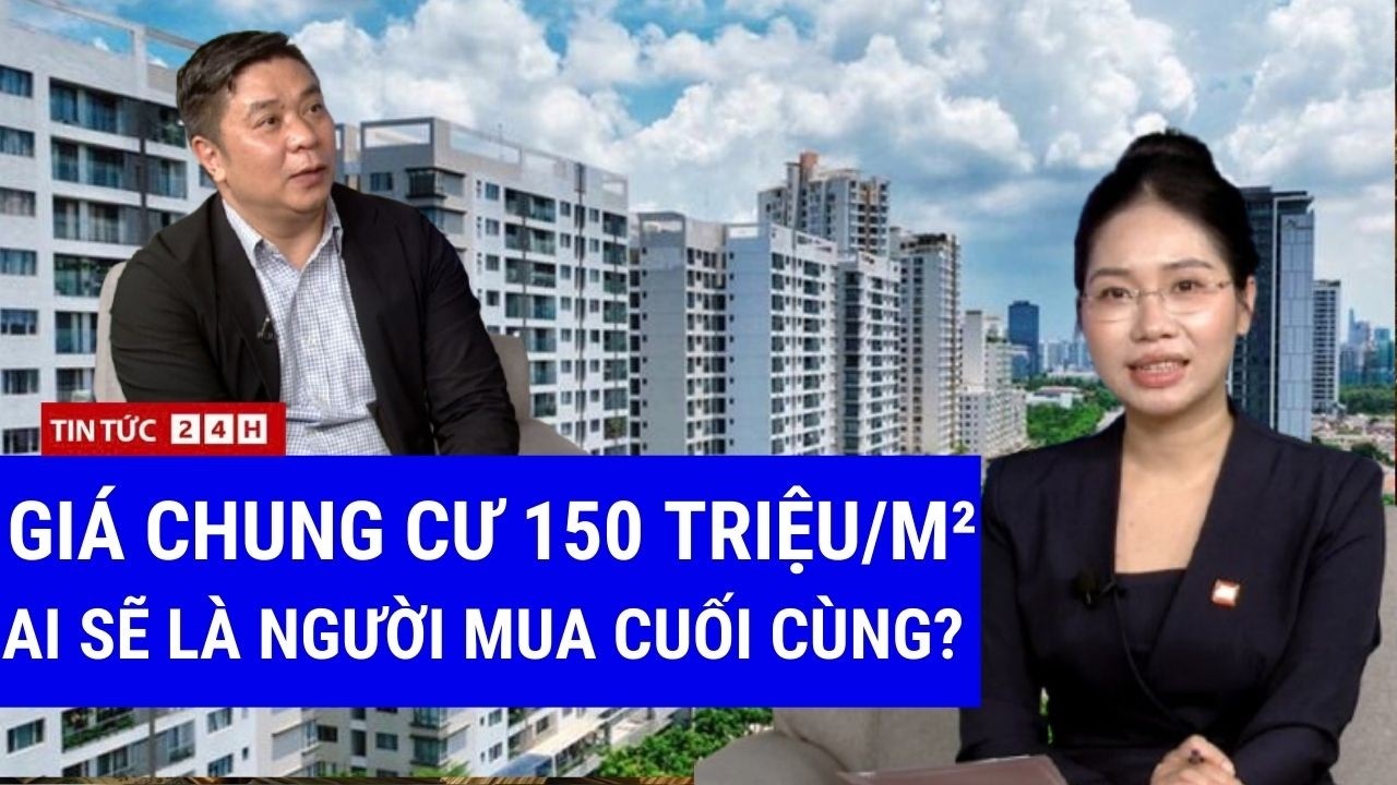 Toàn Cảnh Chung Cư 150 Triệu/m²: Ai Là Người Mua Cuối Cùng? | Tin Tức Việt Nam