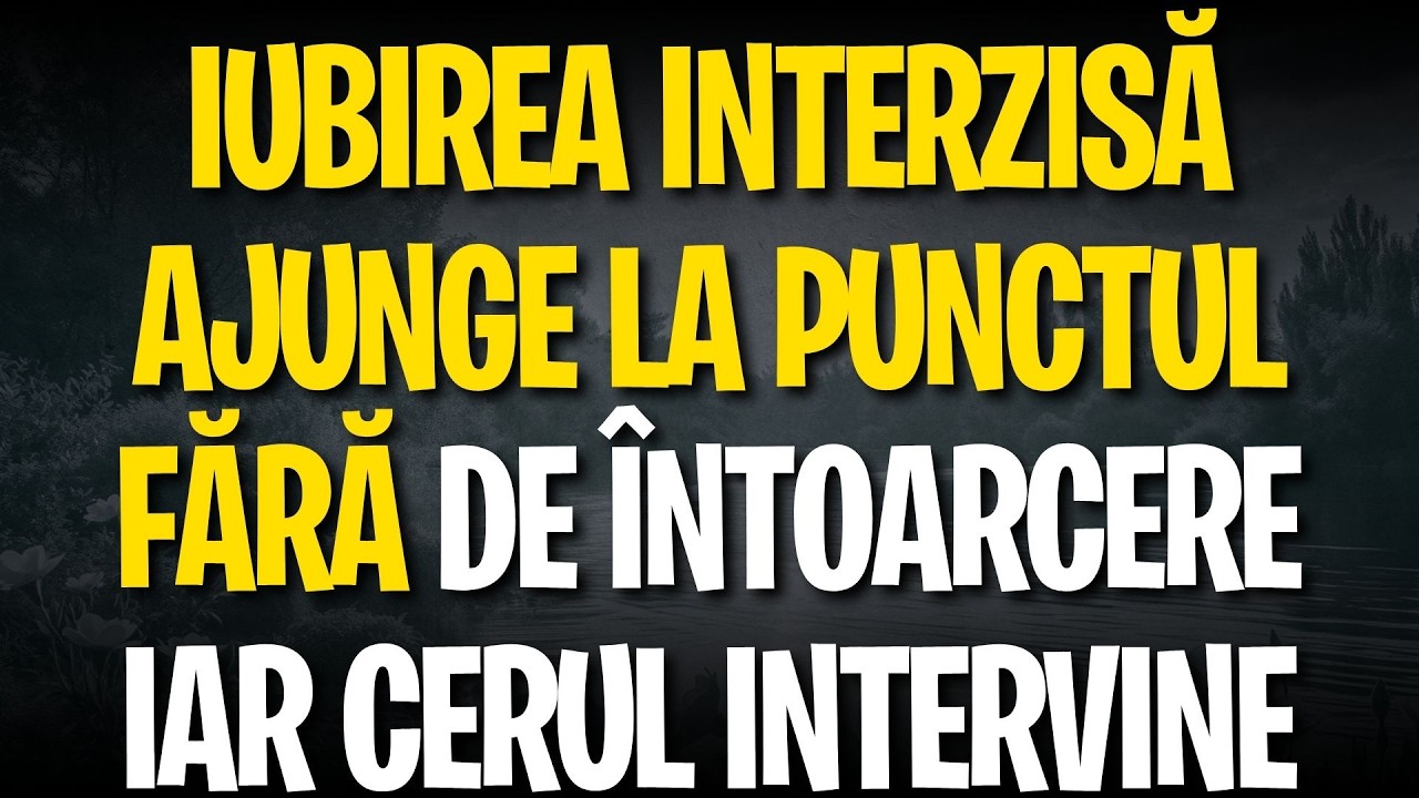 Iubirea INTERZISĂ ajunge la punctul fără de întoarcere iar cerul intervine