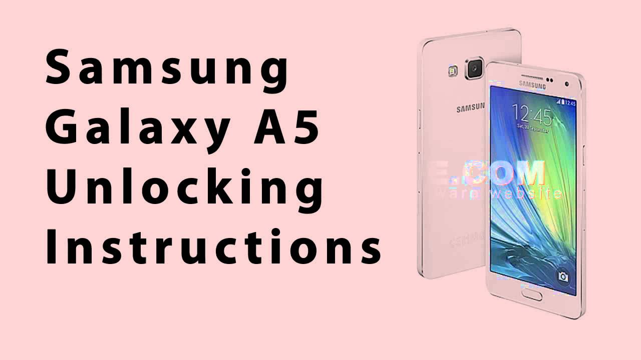 How to Unlock Any Samsung Galaxy A5 Using an Unlock Code
