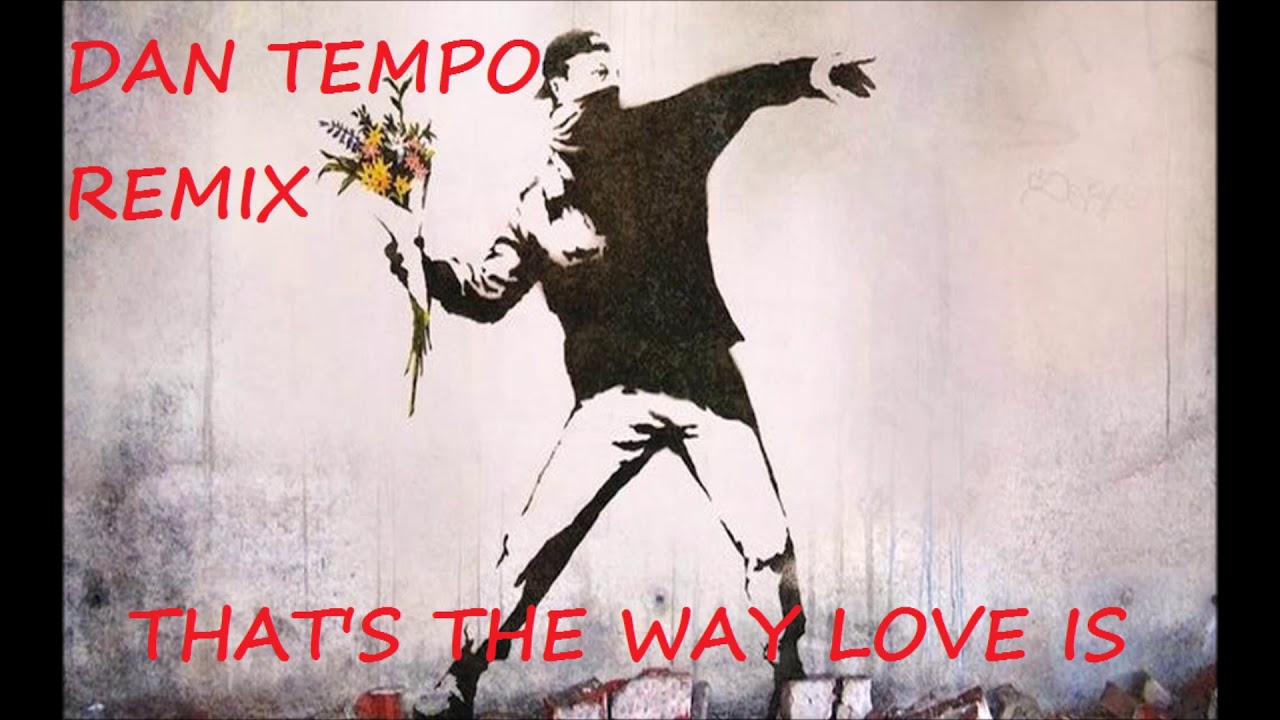 THAT'S THE WAY LOVE IS   DAN TEMPO REMIX   DANIEL WADE ROSS