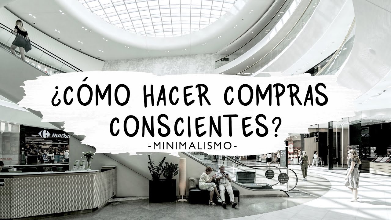Consejos para hacer compras conscientes | Minimalismo