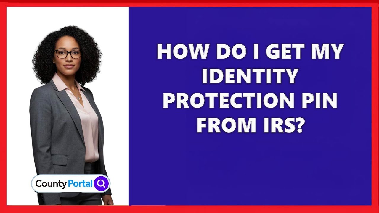 How Do I Get My Identity Protection PIN From IRS?
