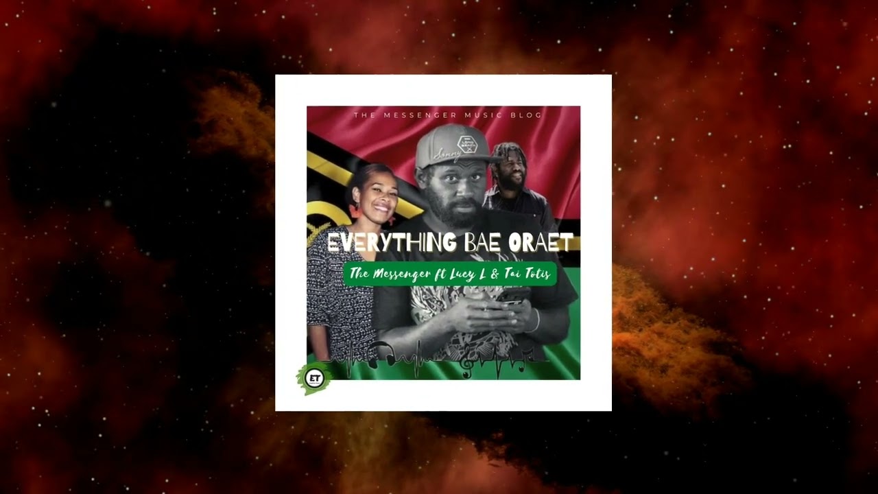 Everything Bai Hem Oraet 🇻🇺The Messenger ft  Lucy L. & Tai Totis (Official Audio)
