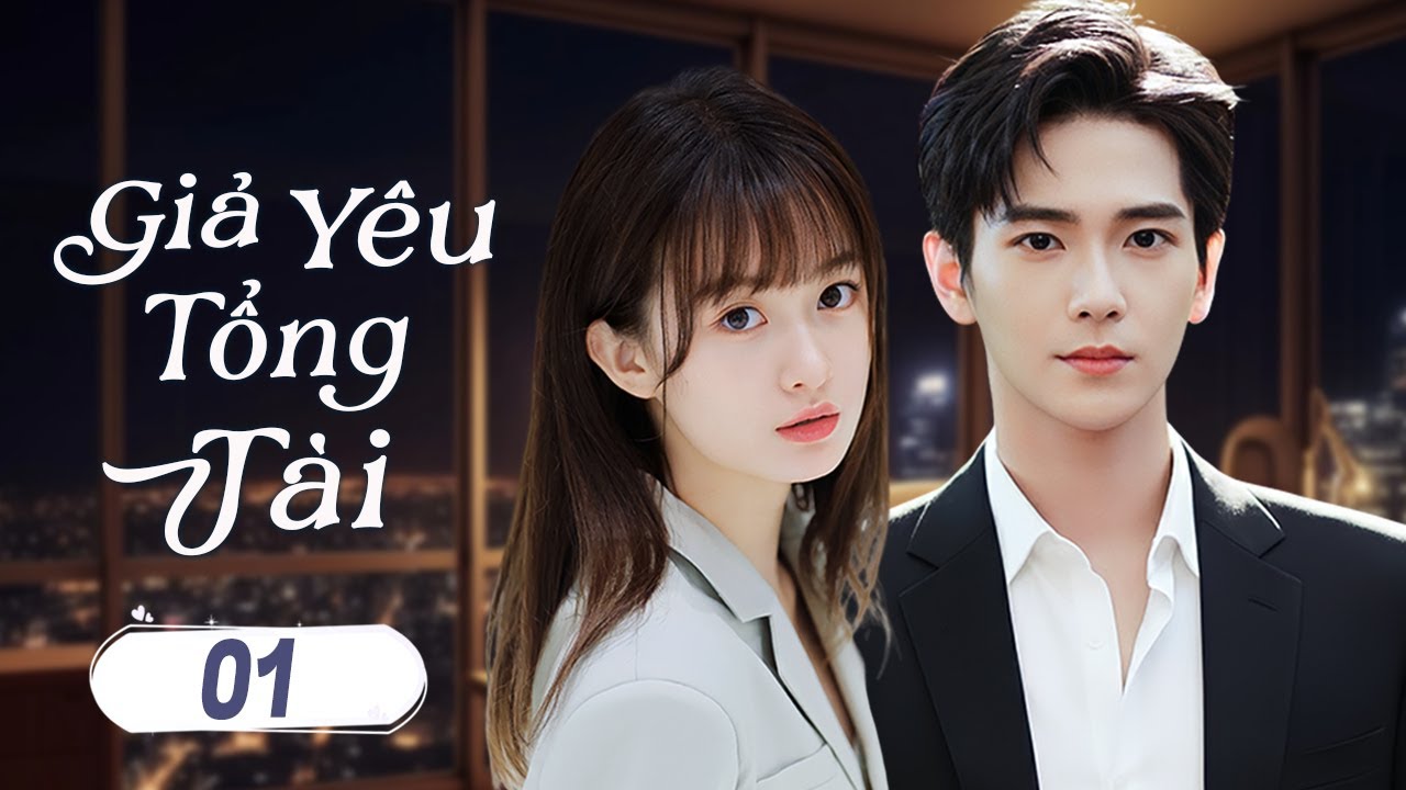 GIẢ YÊU TỔNG TÀI - Tập 01 | Tiểu Thư Tập Đoàn Trở Về Báo Thù Lại Khiến Tổng Tài Lạnh Lùng Say Đắm