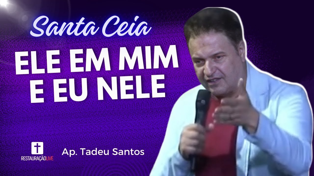 SANTA CEIA - ELE EM MIM E EU NELE | AP. TADEU SANTOS