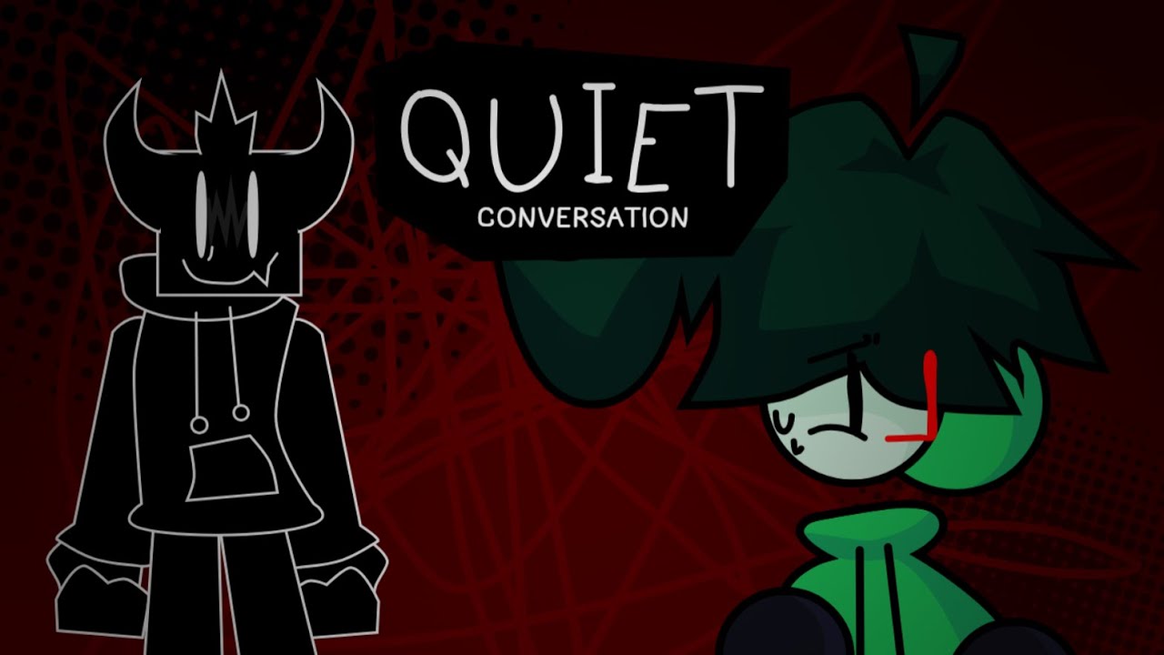 QUIET CONVERSATION [FNF]