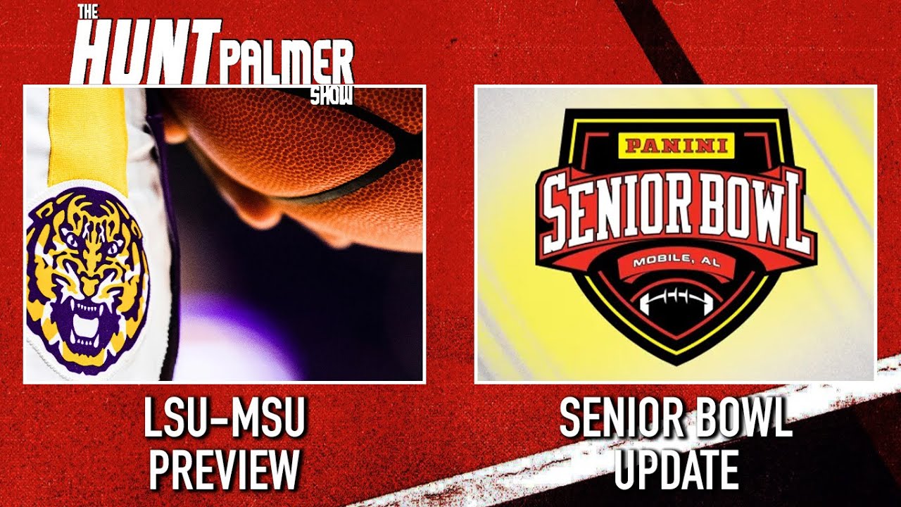 Senior Bowl Checking | LSU-MSU Preview | The Hunt Palmer Show